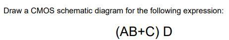 Solved Draw a CMOS schematic diagram for the following | Chegg.com