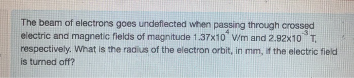 Solved The beam of electrons goes undeflected when passing | Chegg.com