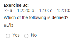 Solved Exercise 3a: Define a, b and c by >> a = 1:2:20; b = | Chegg.com