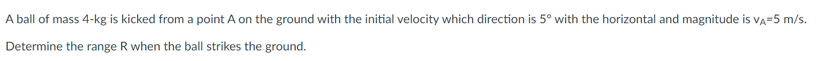 A ball of mass \( 4-\mathrm{kg} \) is kicked from a point \( A \) on the ground with the initial velocity which direction is 