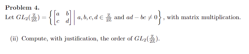 Solved Problem 4. Let GL2(2ZZ)={[acbd]∣a,b,c,d∈2ZZ and | Chegg.com