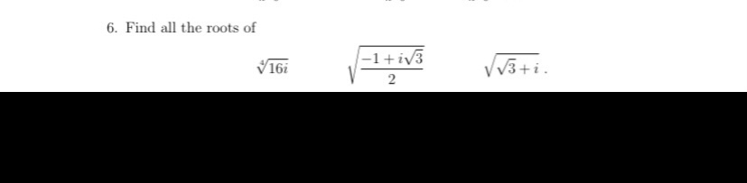 Solved 6. Find all the roots of 161 -1 + iv3 2 VV3+i. | Chegg.com