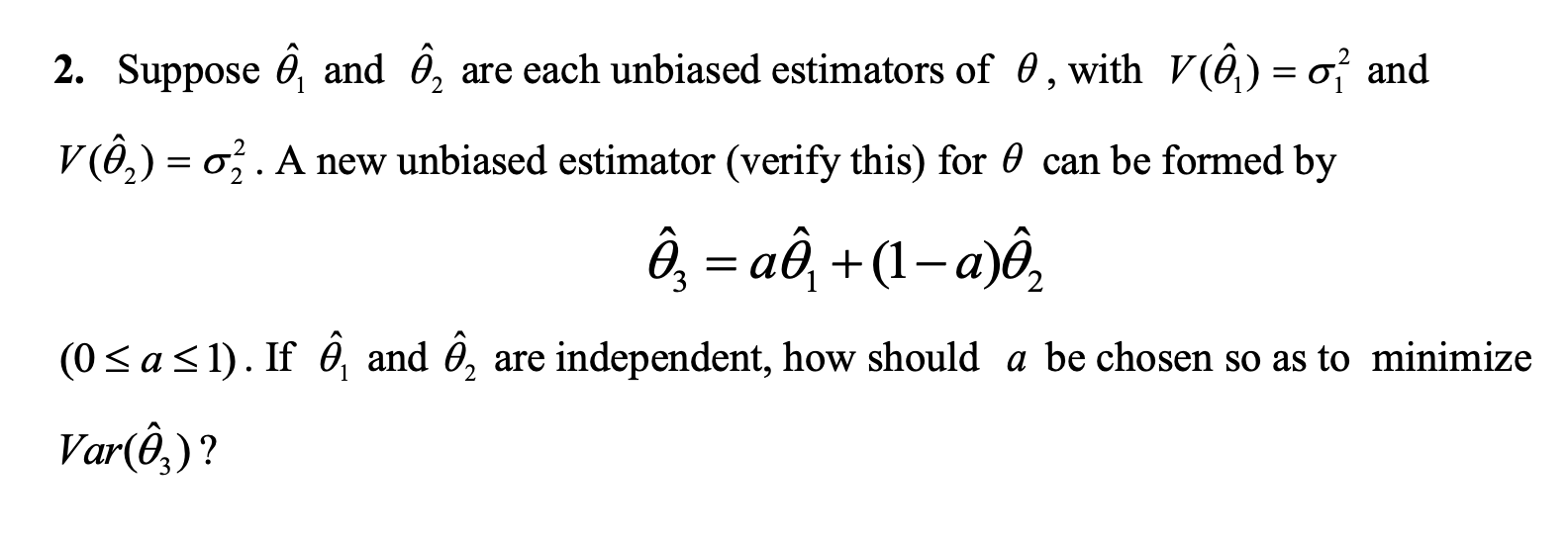 Solved 2. Suppose θ^1 And θ^2 Are Each Unbiased Estimators | Chegg.com