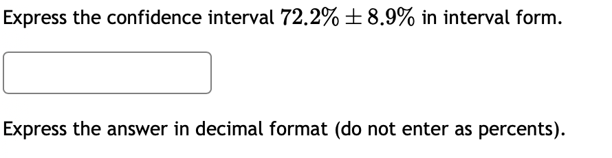 Solved Express the confidence interval 72.2%±8.9% in | Chegg.com