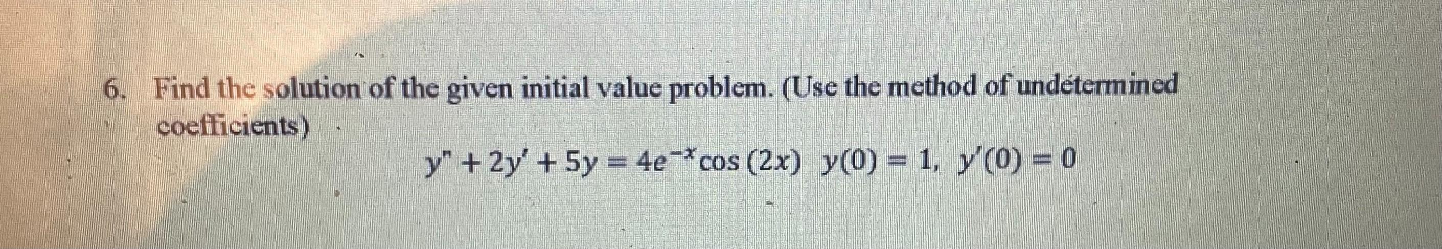 Solved 6. Find the solution of the given initial value | Chegg.com