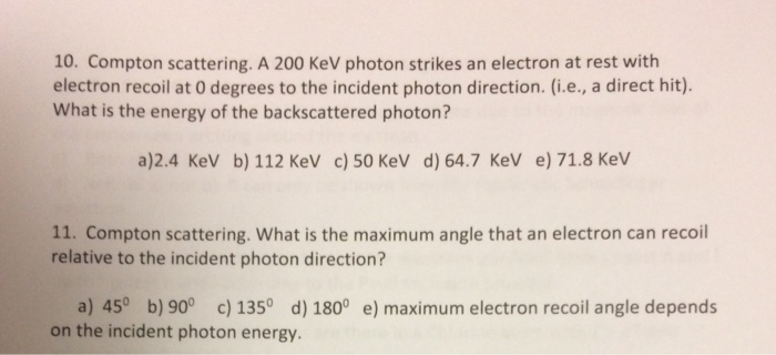 Solved 10. Compton scattering. A 200 KeV photon strikes an | Chegg.com