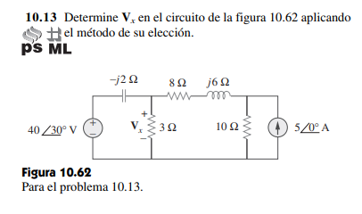 10.13 Determine V, en el circuito de la figura 10.62 aplicando #el método de su elección. ps ML -j2 Ω 8Ω j6 Ω Wm 40/30° V V,