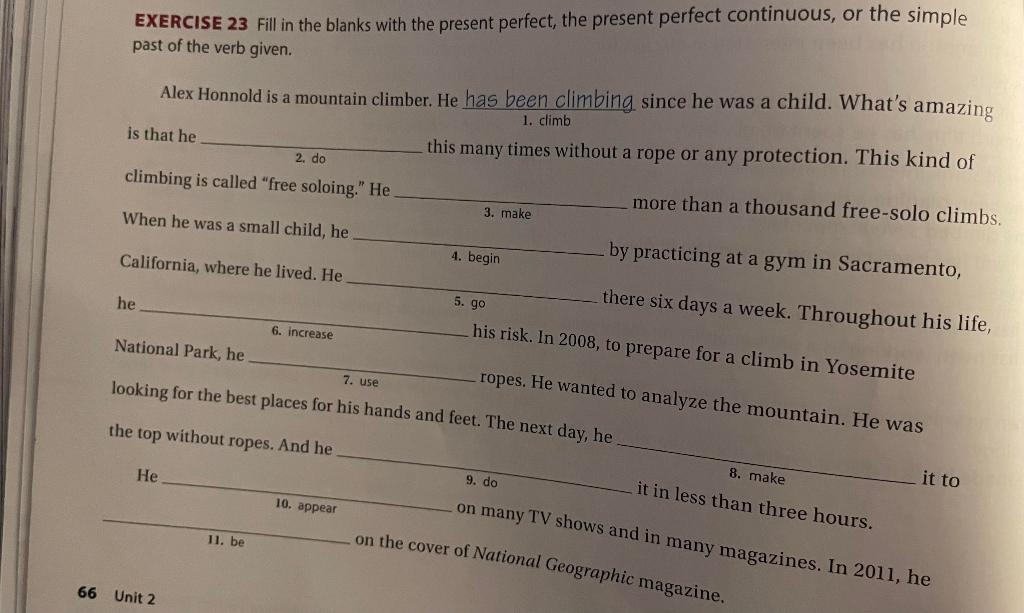 EXERCISE 23 Fill in the blanks with the present perfect, the present perfect continuous, or the simple past of the verb given