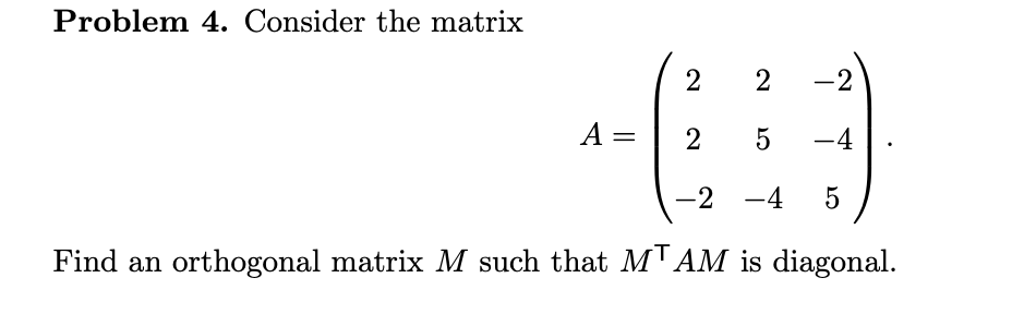 Solved Problem 4. Consider the matrix 2 2 -2 A= 2 Сл -4. -2 | Chegg.com