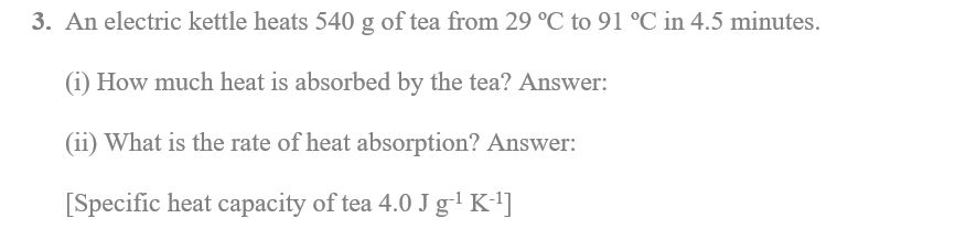 An electric kettle heats 540 g of tea from 29 ºC to 91 ºC in 4.5