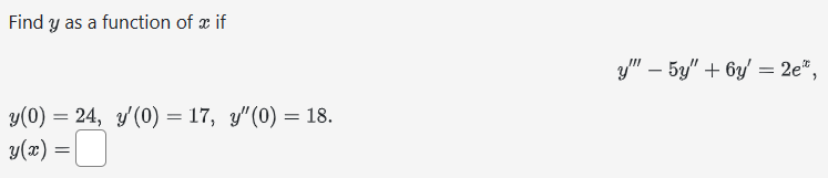 Find \( y \) as a function of \( x \) if \[ y^{\prime \prime \prime}-5 y^{\prime \prime}+6 y^{\prime}=2 e^{x} \text {, } \] \