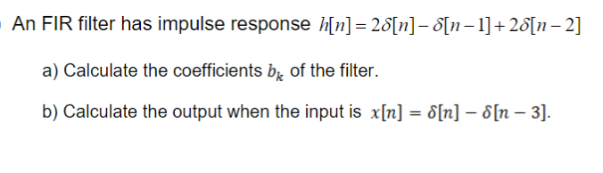 Solved An FIR Filter Has Impulse Response H[n] = 28[n] - [n | Chegg.com