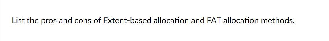 Solved List the pros and cons of Extent-based allocation and | Chegg.com