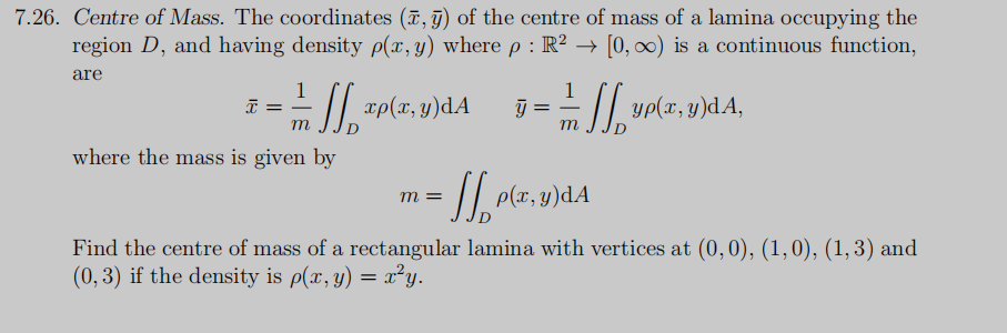 6. Centre of Mass. The coordinates \( (\bar{x}, \bar{y}) \) of the centre of mass of a lamina occupying the region \( D \), a