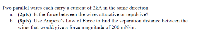 Solved Two parallel wires each carry a current of 2kA in the | Chegg.com