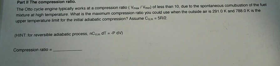 Solved Part Il The compression ratio. The Otto cycle engine | Chegg.com