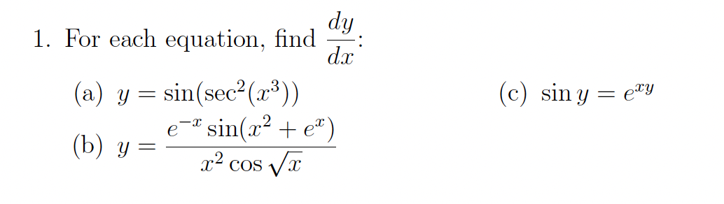 1. For each equation, find \( \frac{d y}{d x} \) : (a) \( y=\sin \left(\sec ^{2}\left(x^{3}\right)\right) \) (c) \( \sin y=e^