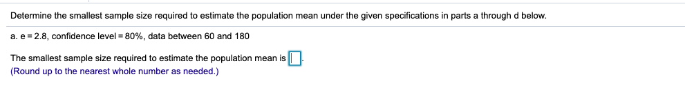 Solved Determine the smallest sample size required to | Chegg.com