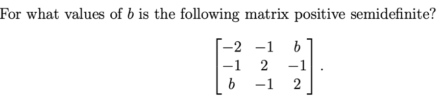 Solved For What Values Of B Is The Following Matrix Positive | Chegg.com