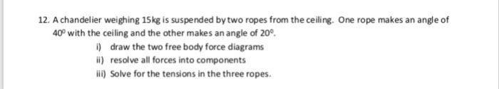 Solved 12. A chandelier weighing 15kg is suspended by two | Chegg.com