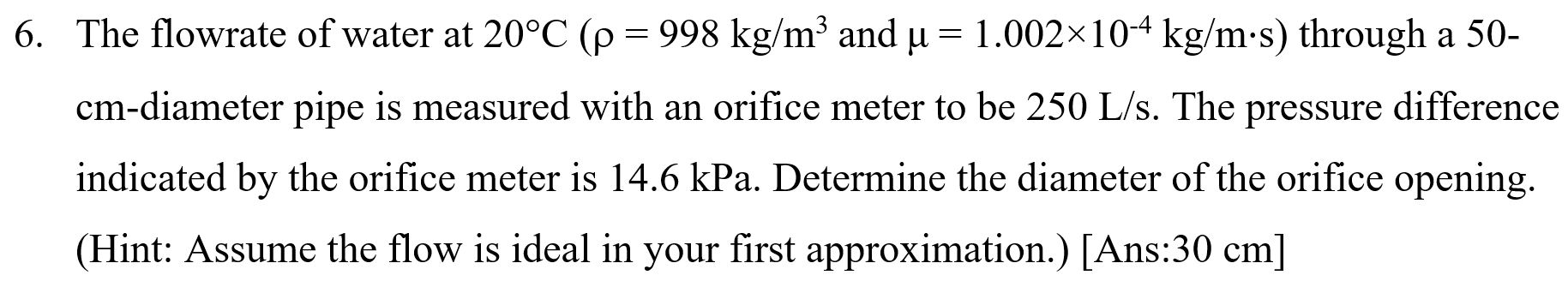 Solved 6. The flowrate of water at 20°C (p = 998 kg/m3 and u | Chegg.com