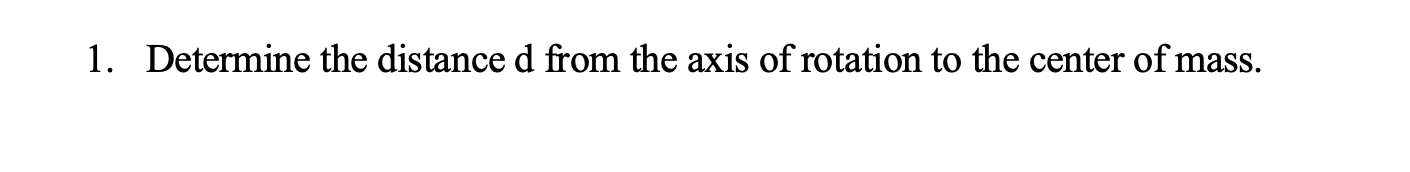 Solved 1. Determine the distance d from the axis of rotation | Chegg.com