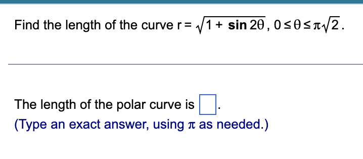 Solved Find the length of the curve r=1+sin2θ,0≤θ≤π2. The | Chegg.com