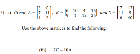 Solved a) Given; A=⎣⎡3740112⎦⎤,B=[691014121525] and | Chegg.com