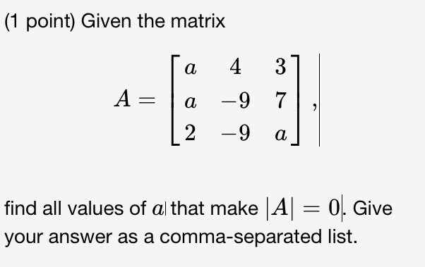 Solved Given the matrix A = [a a 2 4 -9 -9 3 7 a], find | Chegg.com