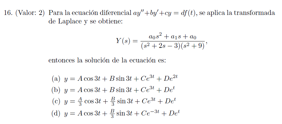 16. (Valor: 2) Para la ecuación diferencial ay+by+cy = df (t), se aplica la transformada de Laplace y se obtiene: Y(s) = ao