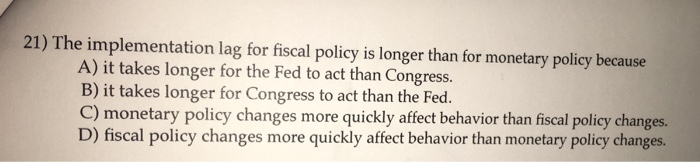 Solved 21) The implementation lag for fiscal policy is | Chegg.com