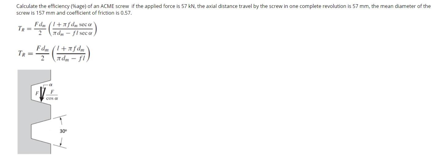 Solved Calculate the efficiency (age) of an ACME screw if
