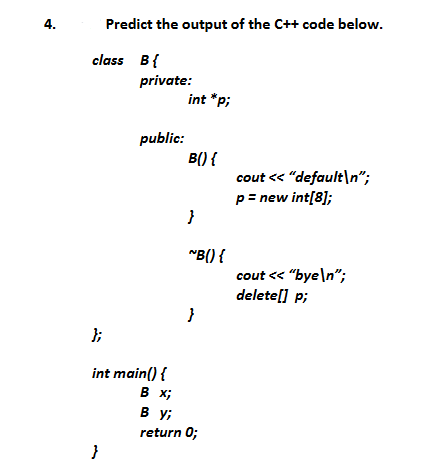 Solved 4. Predict the output of the C++ code below. class B{ | Chegg.com