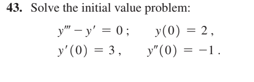 43. Solve the initial value problem: \[ \begin{array}{l} y^{\prime \prime \prime}-y^{\prime}=0 ; \quad y(0)=2, \\ y^{\prime}(