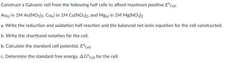 Solved Construct a Galvanic cell from the following half | Chegg.com