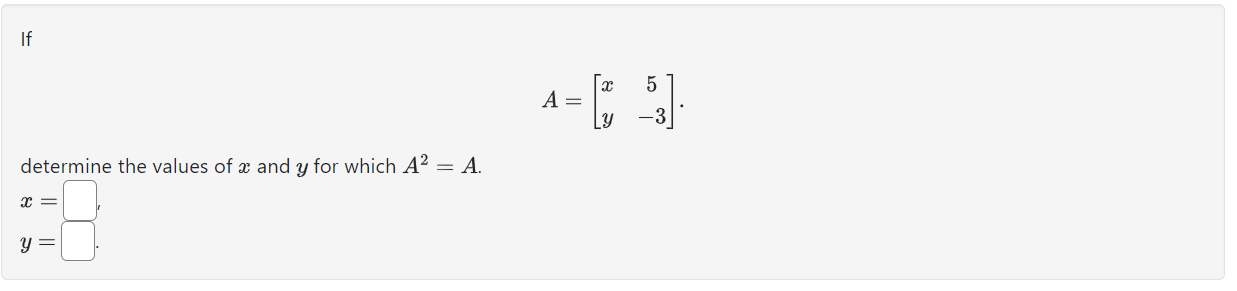 Solved A=[xy5−3] determine the values of x and y for which | Chegg.com