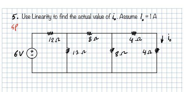 5. Use Linearity to find the actual value of i.. Assume 1 = IA se w 12.12 84 6V 4.2 vi. 42