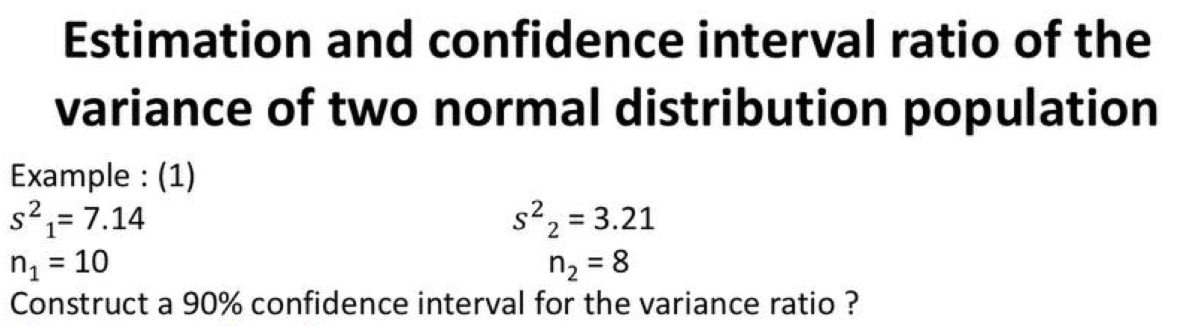 Estimation and confidence interval ratio of the variance of two normal distribution population
Example : (1)
\[
\begin{array}