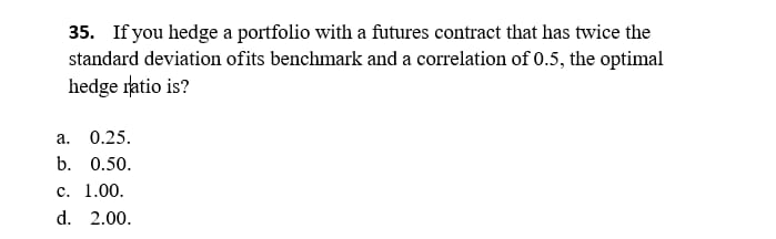 Solved 35. If You Hedge A Portfolio With A Futures Contract | Chegg.com