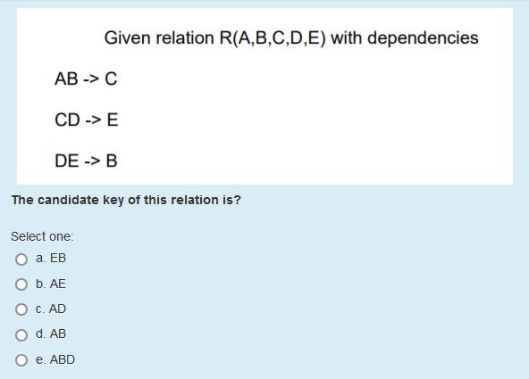 Solved Given Relation R(A,B,C,D,E) With Dependencies AB->C | Chegg.com