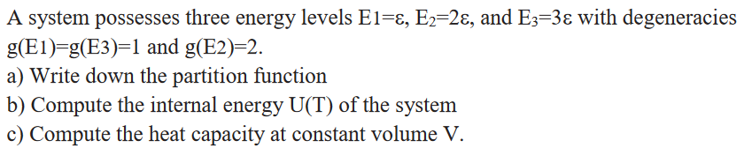 Solved A system possesses three energy levels E1=ε,E2=2ε, | Chegg.com
