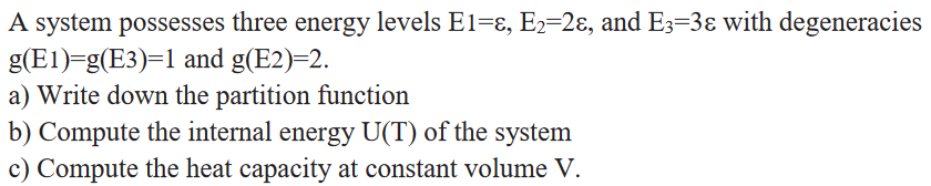 Solved A System Possesses Three Energy Levels E1=ε,E2=2ε, | Chegg.com