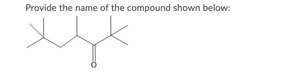 Solved Provide the name of the compound shown below: | Chegg.com
