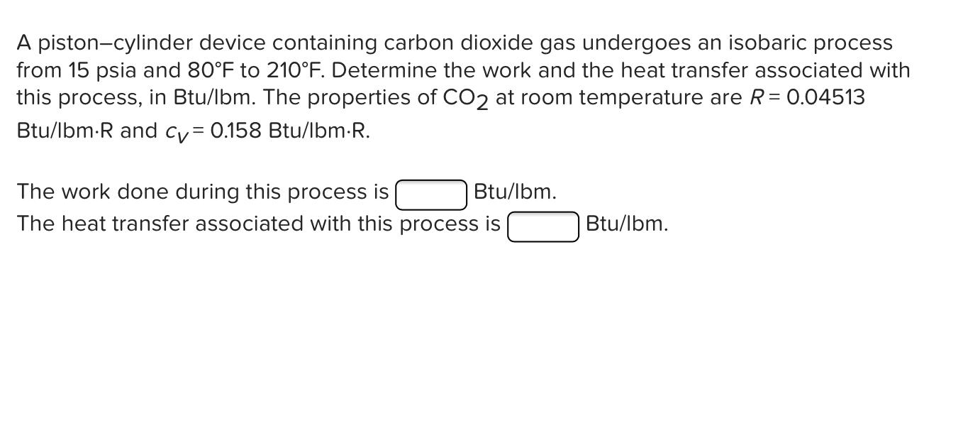 Solved A pistoncylinder device containing carbon dioxide