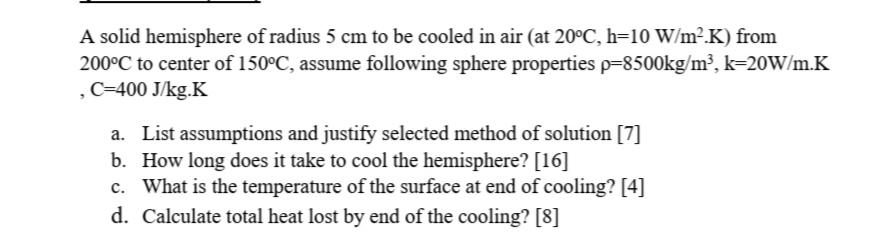 Solved A Solid Hemisphere Of Radius 5 Cm To Be Cooled In Chegg Com