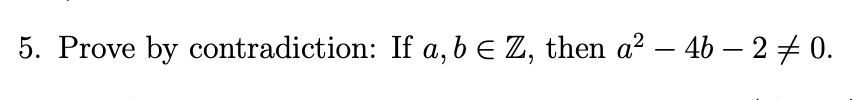 Solved 5. Prove By Contradiction: If A,b∈Z, Then A2−4b−2 =0. | Chegg.com