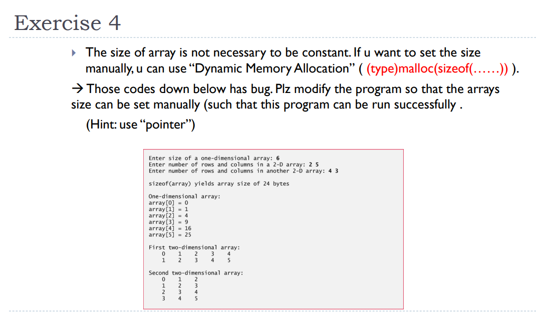 Exercise 4 The size of array is not necessary to be constant. If u want to set the size manually, u can use “Dynamic Memory A