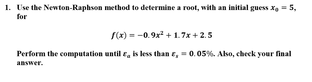 Solved 1. Use the Newton-Raphson method to determine a root, | Chegg.com