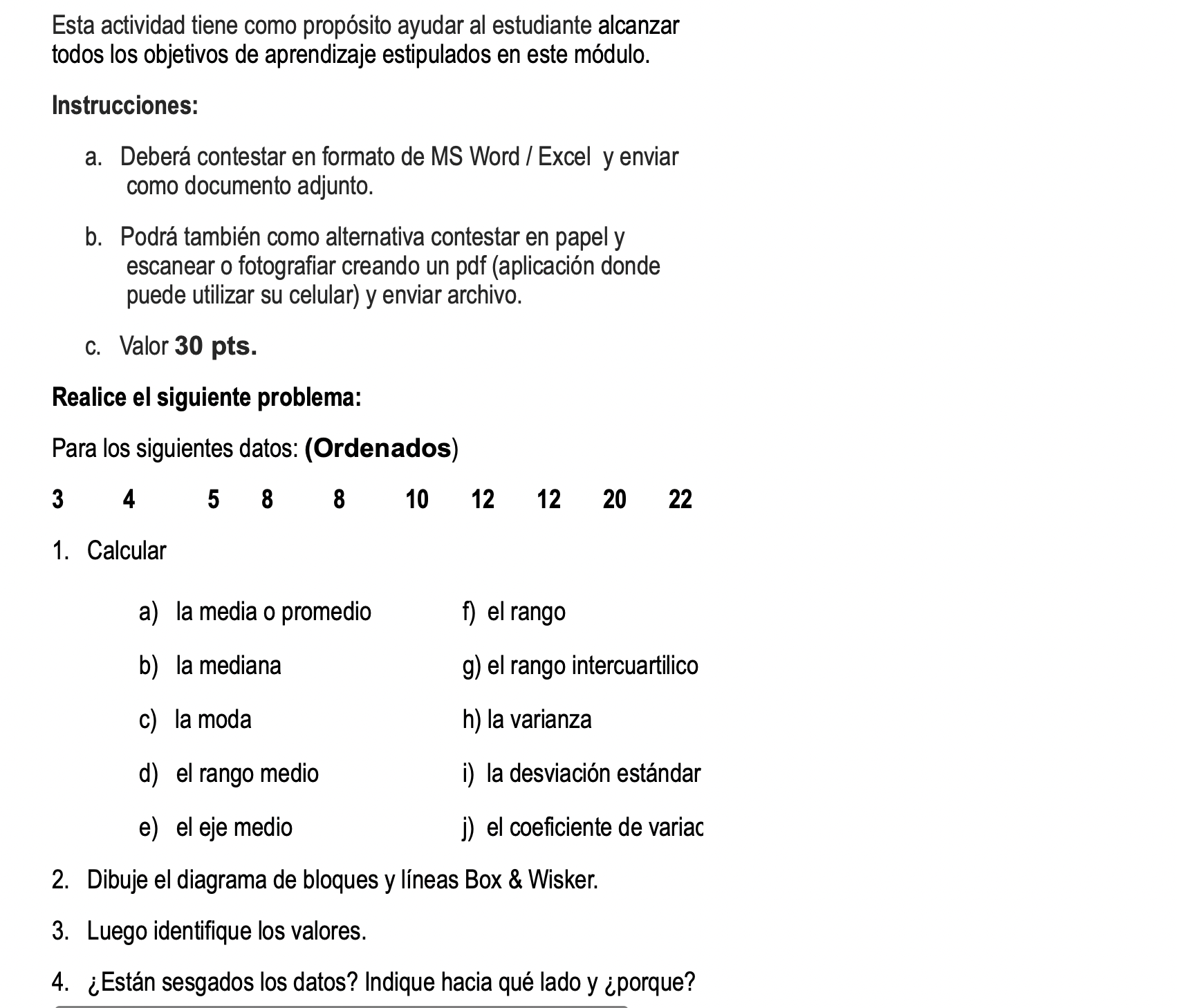 Esta actividad tiene como propósito ayudar al estudiante alcanzar todos los objetivos de aprendizaje estipulados en este módu