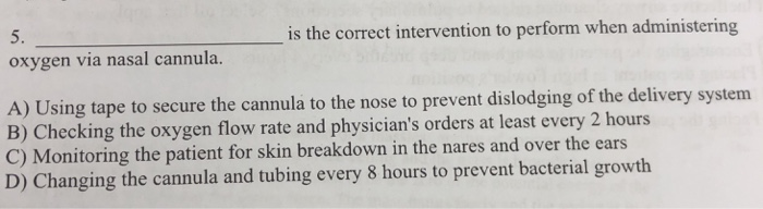 Solved 5. oxygen via nasal cannula. is the correct | Chegg.com